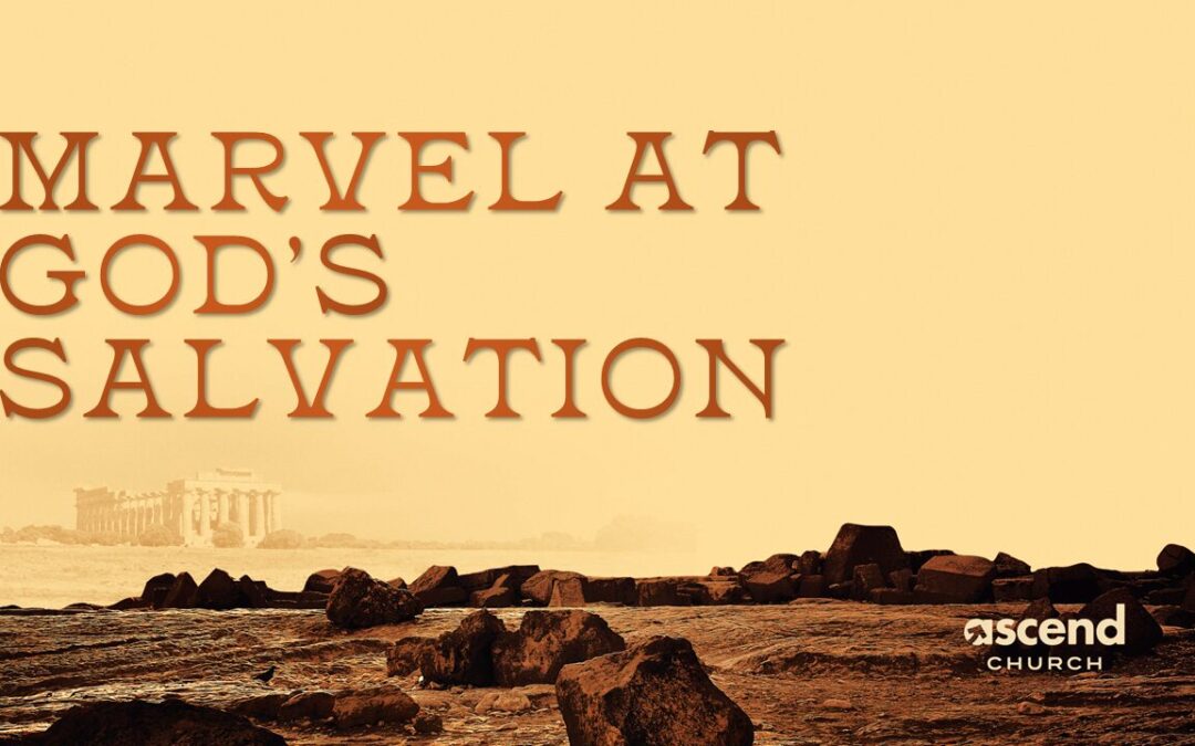 Marvel at God’s Salvation