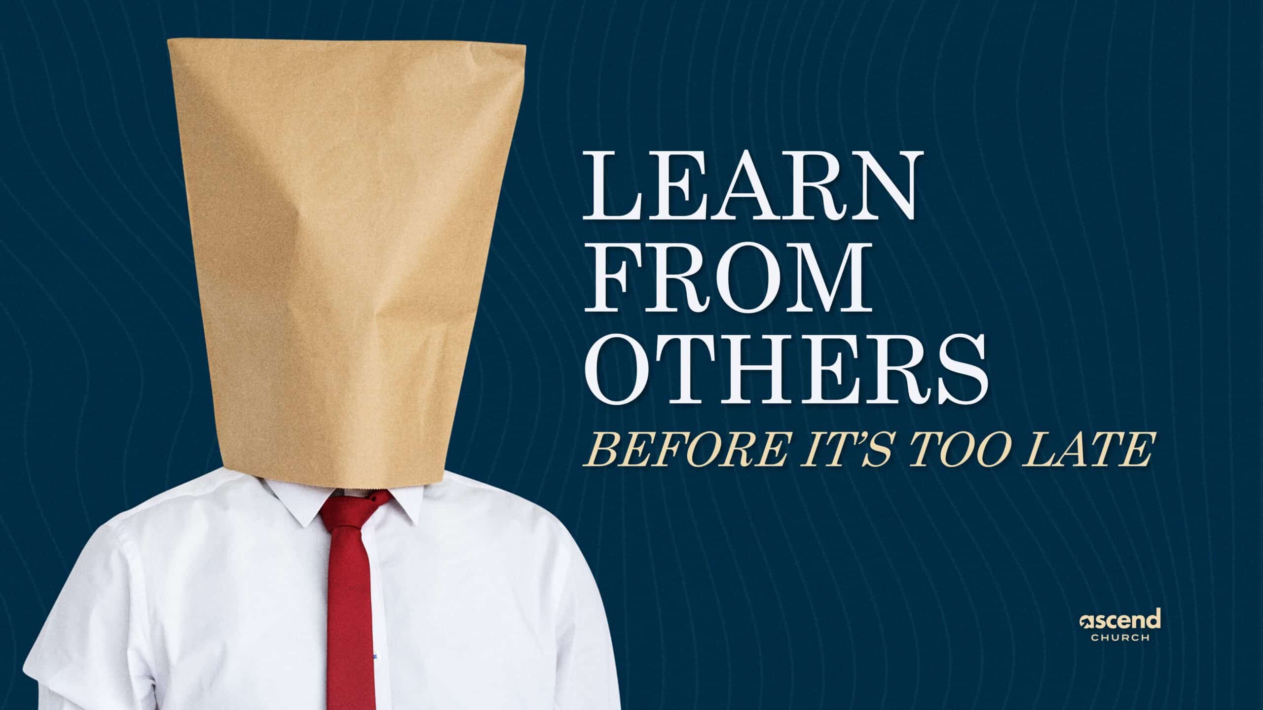 Learn From Others - Ascend Church Sermons